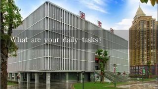 What are your daily tasks?